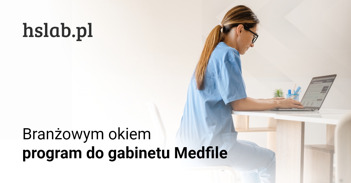 Branżowym okiem &#8211; program do gabinetu Medfile