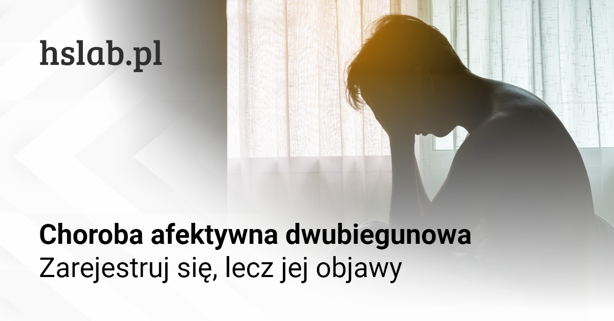 Choroba afektywna dwubiegunowa. Zarejestruj się, lecz jej objawy