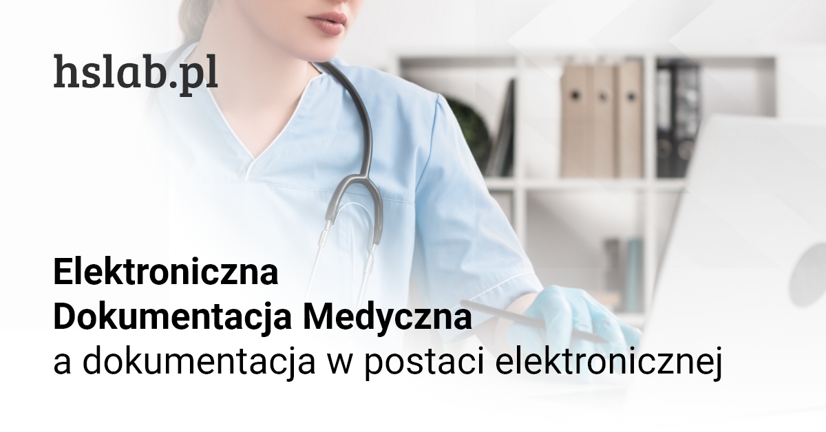 Elektroniczna Dokumentacja Medyczna a dokumentacja w postaci elektronicznej - jaka jest różnica?