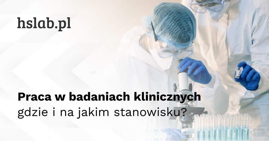 Praca w badaniach klinicznych – gdzie i na jakim stanowisku?